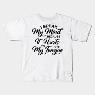I Speak My Mind Because It Hurts To Bite My Tongue Kids T-Shirt